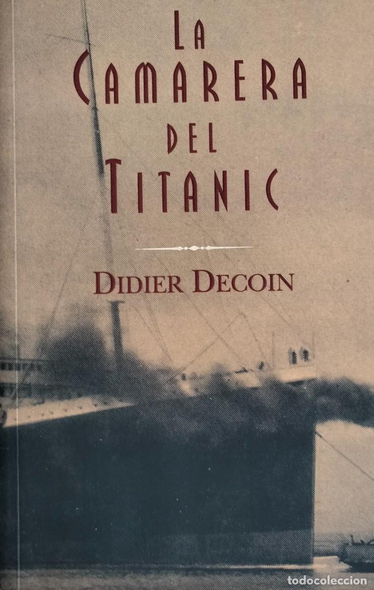 Libros de segunda mano: Didier Decoin-La camarera del Titanic.Orient Express,18.Ediciones B.1996.