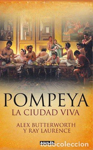 Libros de segunda mano: Pompeya: La Ciudad Viva - Alex Butterworth - Aguilar