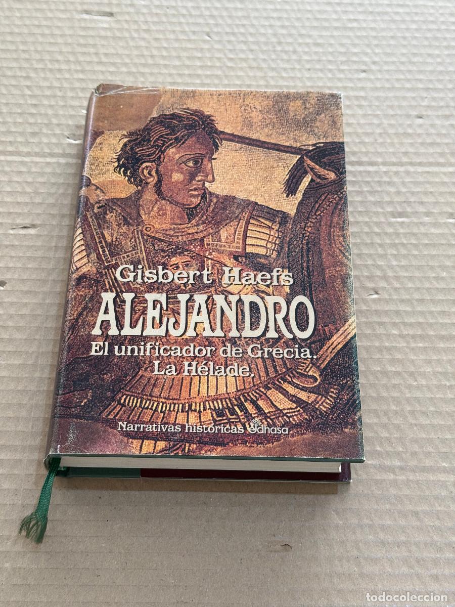 Libros de segunda mano: GISBERT HAEFS / ALEJANDRO. EL UNIFICADOR DE GRECIA / LA HELADE / 1&ordf; PRIMERA EDICION COMPLETA