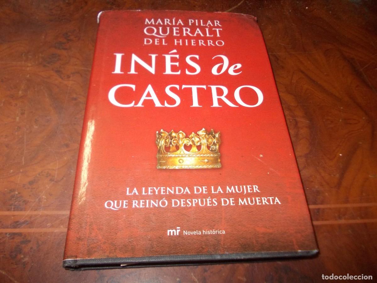 Libros de segunda mano: In&eacute;s de Castro. La leyenda de la mujer que rein&oacute; despu&eacute;s de muerta. Mar&iacute;a Pilar Queralt del Hierro.