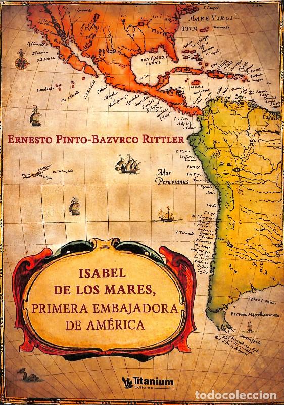 Libros de segunda mano: Isabel de los Mares. Primera Embajadora de Am&eacute;rica - Ernesto Pinto-Bazurco Rittler - Titanium Editor