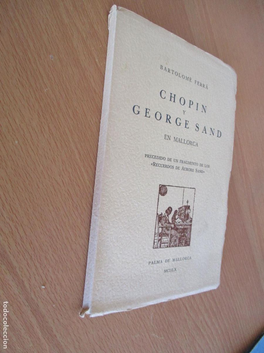Libros de segunda mano: BARTOLOM&Eacute; FERR&Aacute;- CHOPIN Y GEORGE SAND EN MALLORCA, PALMA DE MALLORCA- MCMLX