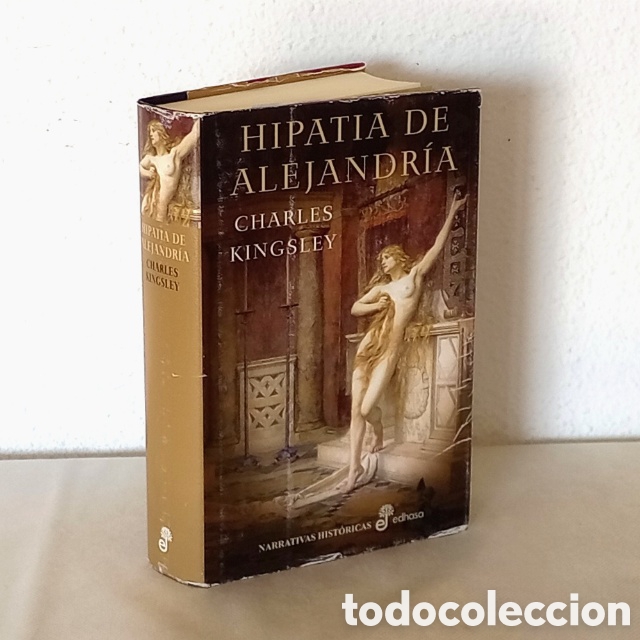 Libros de segunda mano: Hipatia de Alejandr&iacute;a. Por Charles Kingsley. Edhasa, 2009. 695 p&aacute;gs. Tapa dura