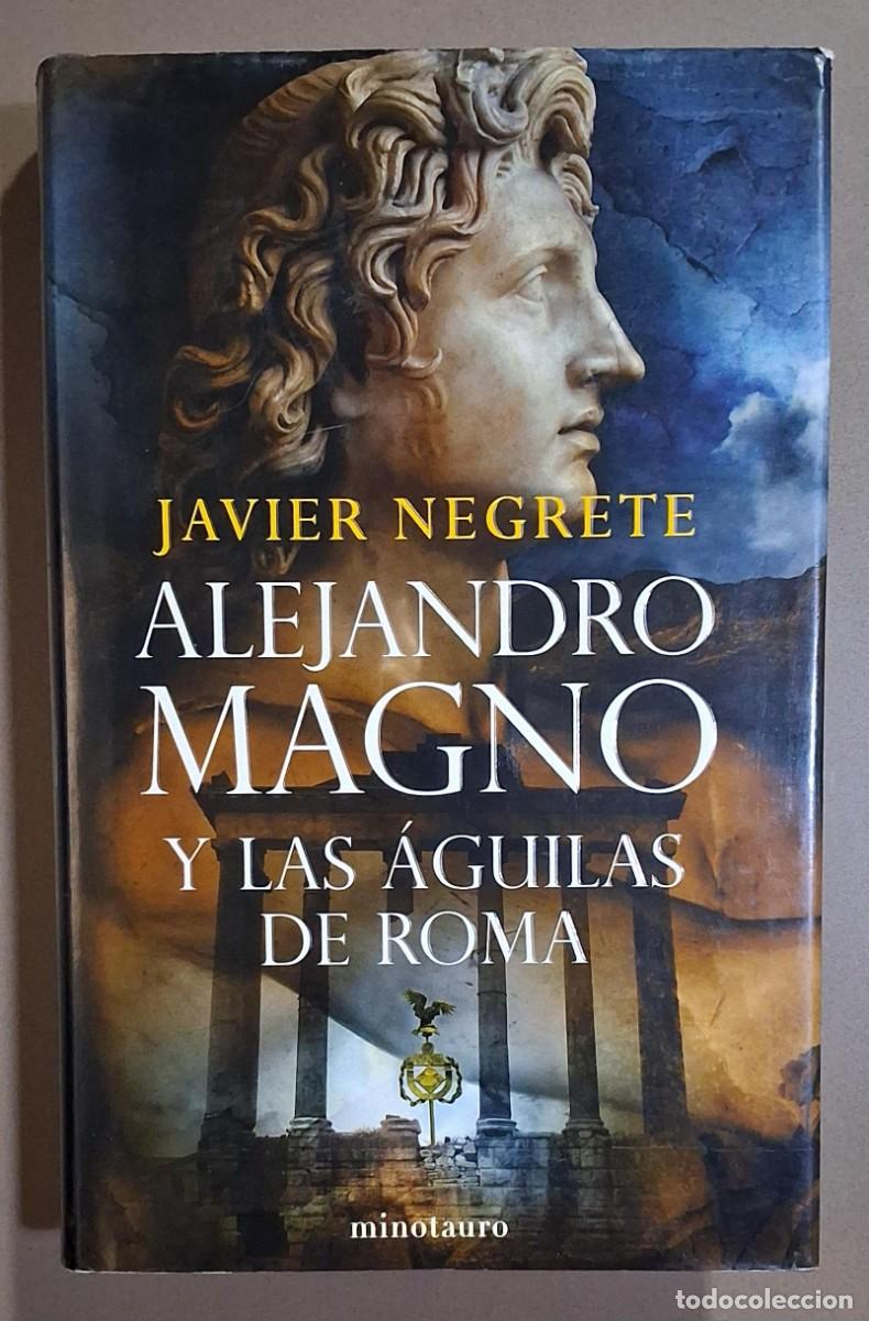 Libros de segunda mano: Alejandro Magno y las &aacute;guilas de Roma. Javier Negrete. Minotauro 2007. 1&ordf; edici&oacute;n! Tapa dura!