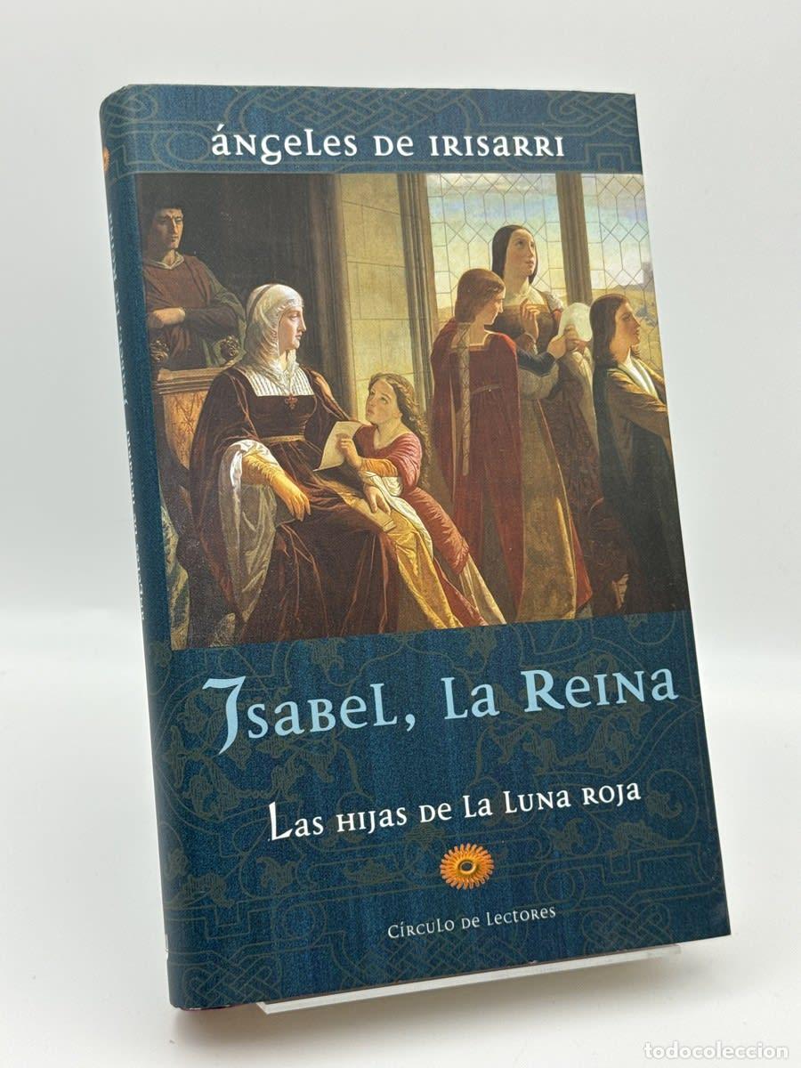 Libros de segunda mano: Isabel, la Reina. I, Las hijas de la luna roja - &Aacute;ngeles de Irisarri