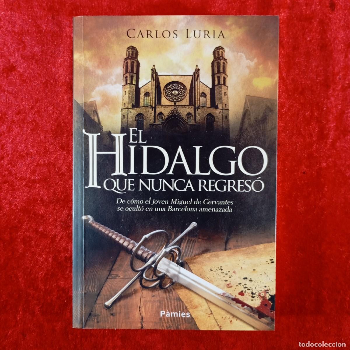 Libros de segunda mano: EL HIDALGO QUE NUNCA REGRES&Oacute; - CARLOS LURIA - EDICIONES P&Agrave;MIES - 2016 / 447