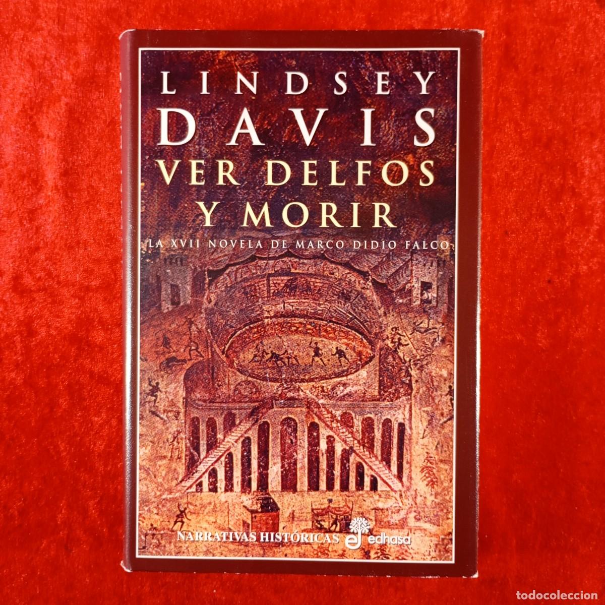 Libros de segunda mano: VER DELFOS Y MORIR - LA XVII NOVELA DE MARCO DIDIO FALCO - LINDSEY DAVIS - EDHASA - 2006 / 457