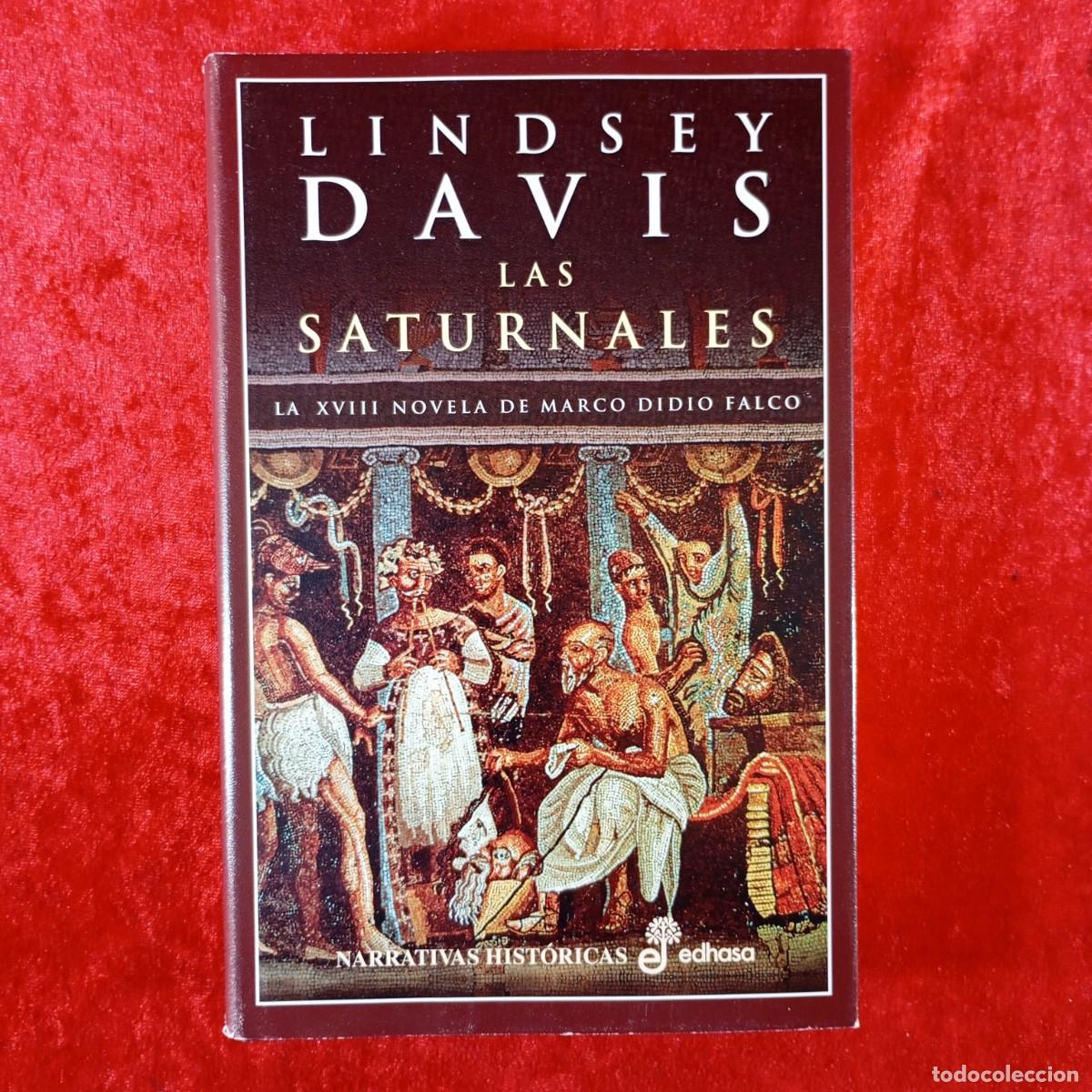 Libros de segunda mano: LAS SATURNALES - LA XVIII NOVELA DE MARCO DIDIO FALCO - LINDSEY DAVIS - EDHASA - 2007 / 459