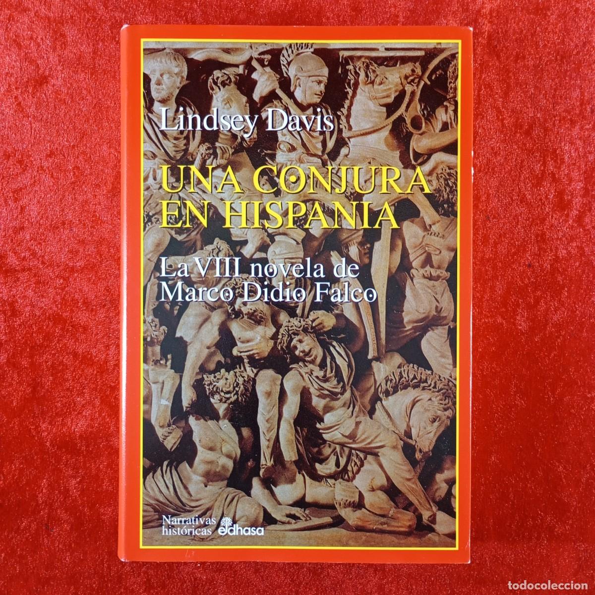 Libros de segunda mano: UNA CONJURA EN HISPANIA - LA VIII NOVELA DE MARCO DIDIO FALCO - LINDSEY DAVIS - EDHASA - 1999 / 460