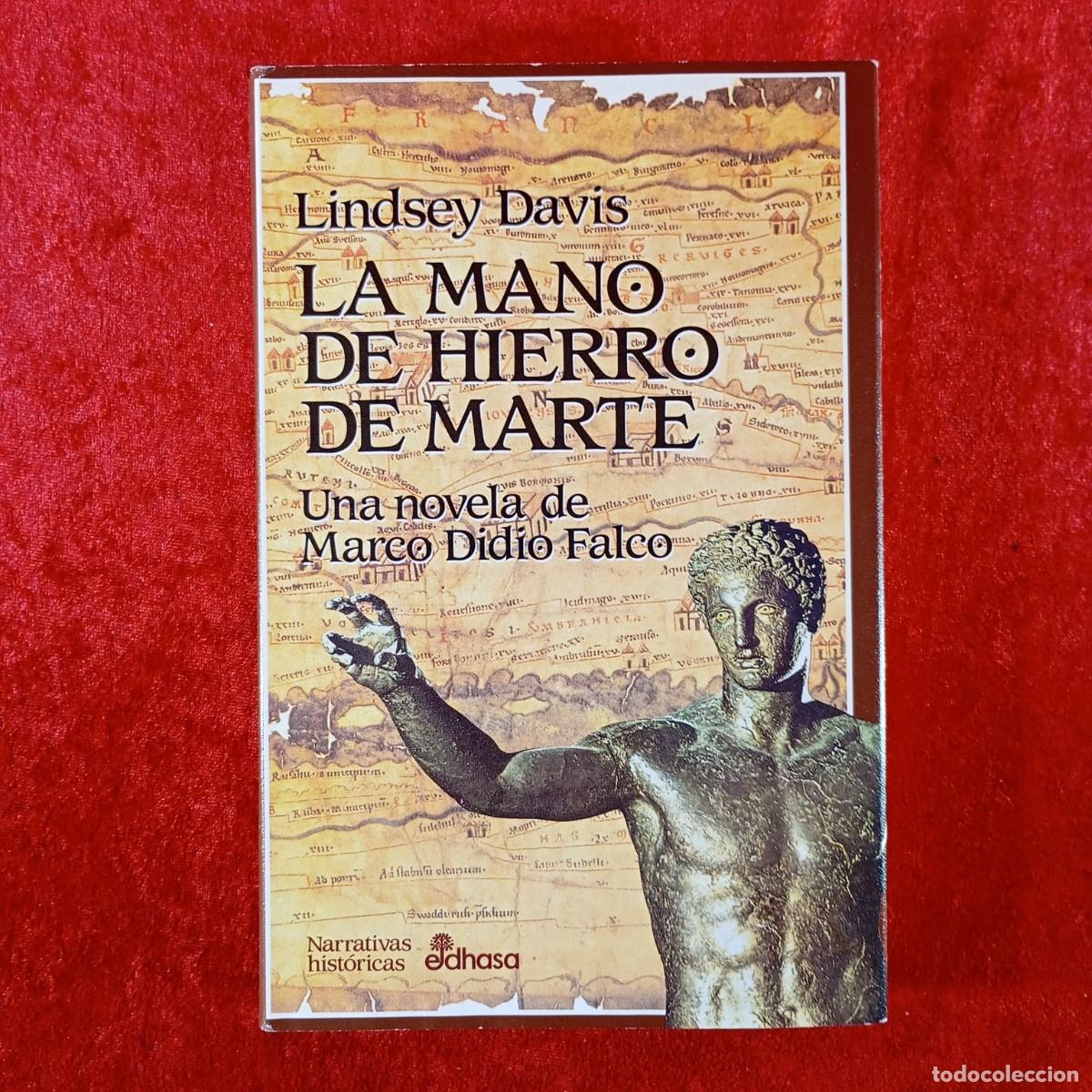 Libros de segunda mano: LA MANO DE HIERRO DE MARTE - UNA NOVELA DE MARCO DIDIO FALCO - LINDSEY DAVIS - EDHASA - 2002 / 467