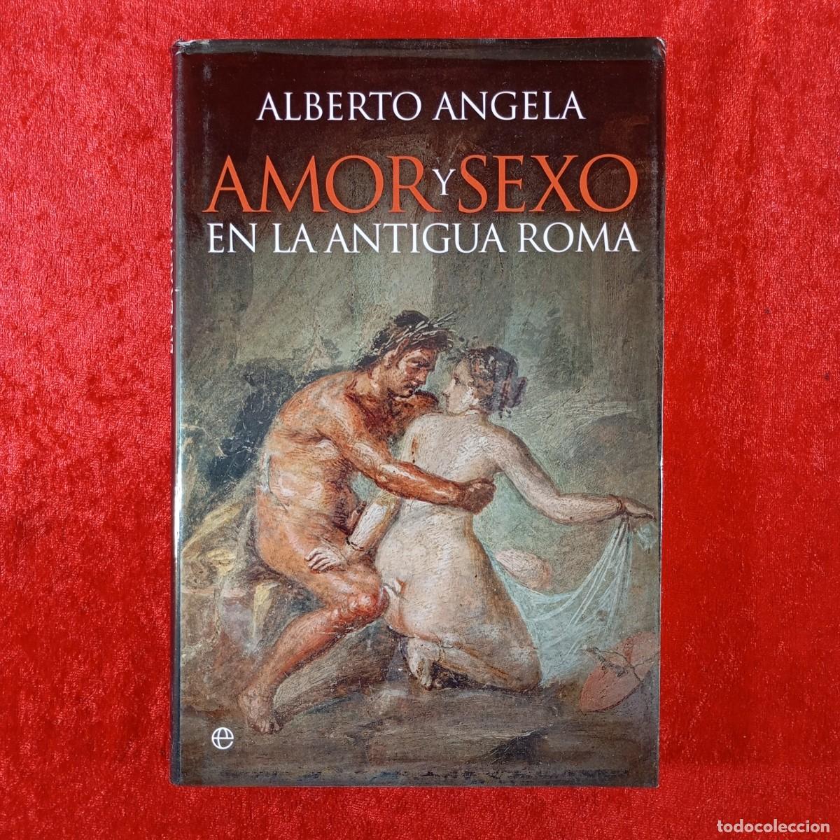 Libros de segunda mano: AMOR Y SEXO EN LA ANTIGUA ROMA - ALBERTO ANGELA - LA ESFERA DE LOS LIBROS - 2015 / 478