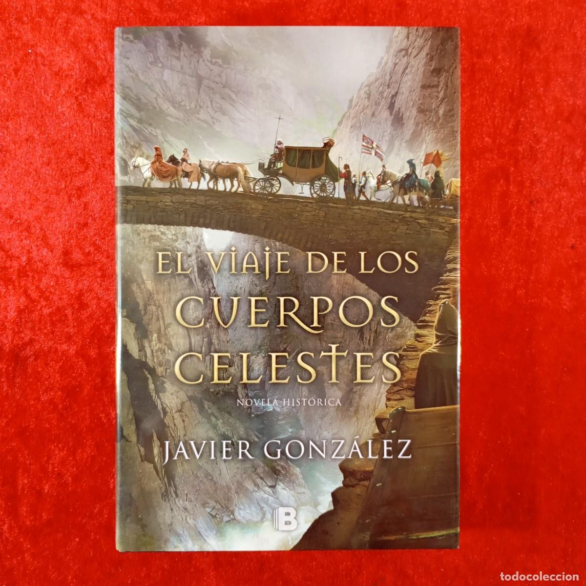 Libros de segunda mano: EL VIAJE DE LOS CUERPOS CELESTES - JAVIER GONZ&Aacute;LEZ - EDICIONES B - 2016 / 479
