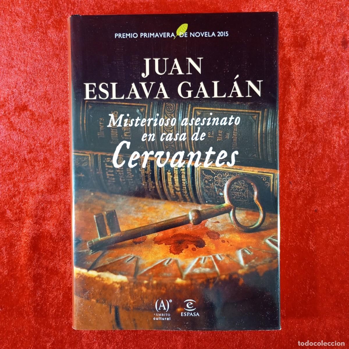 Libros de segunda mano: MISTERIOSO ASESINATO EN CASA DE CERVANTES - JUAN ESLAVA GAL&Aacute;N - ESPASA LIBROS - 2015 / 482