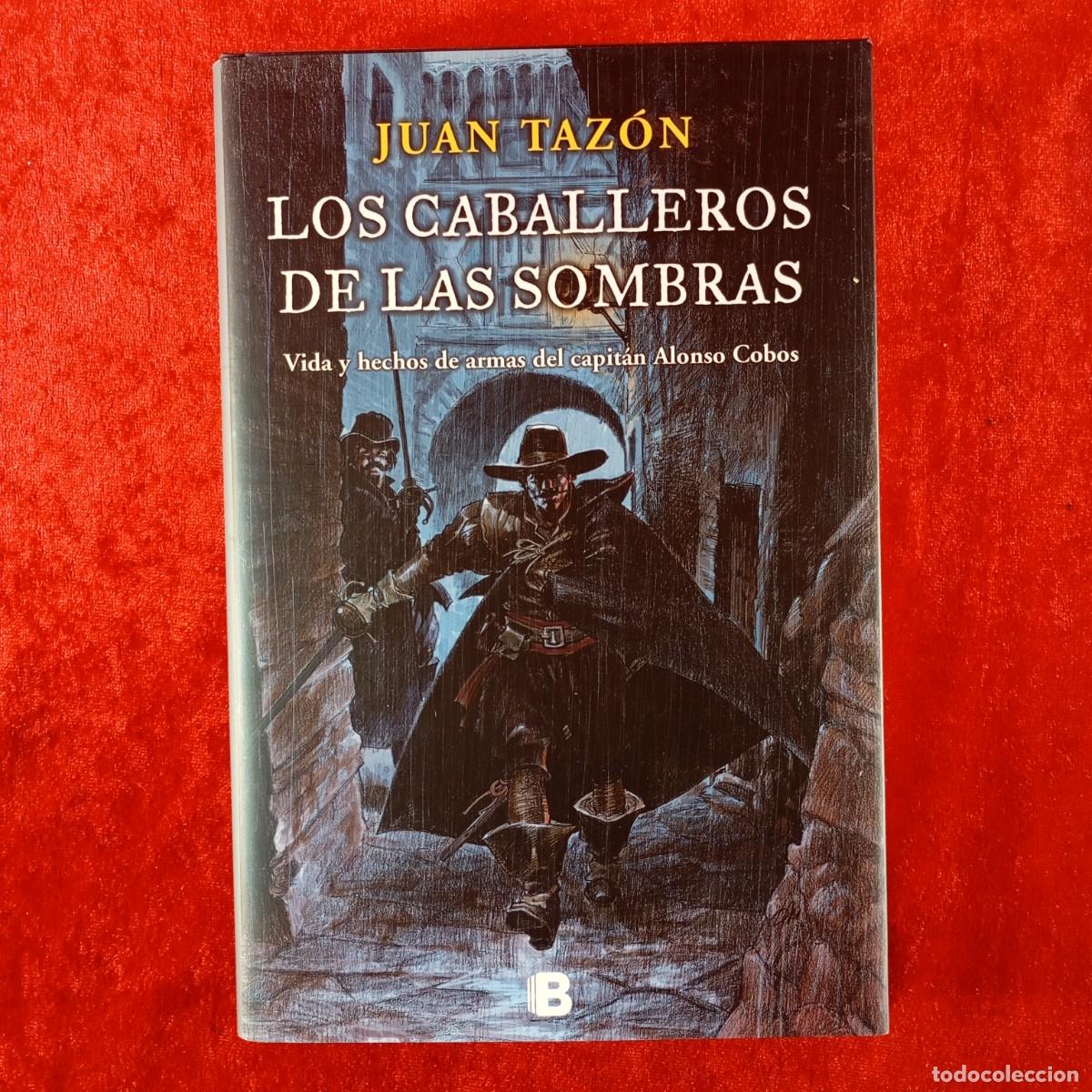 Libros de segunda mano: LOS CABALLEROS DE LAS SOMBRAS - CAPIT&Aacute;N ALONSO COBOS - JUAN TAZ&Oacute;N - EDICIONES B - 2014 / 483