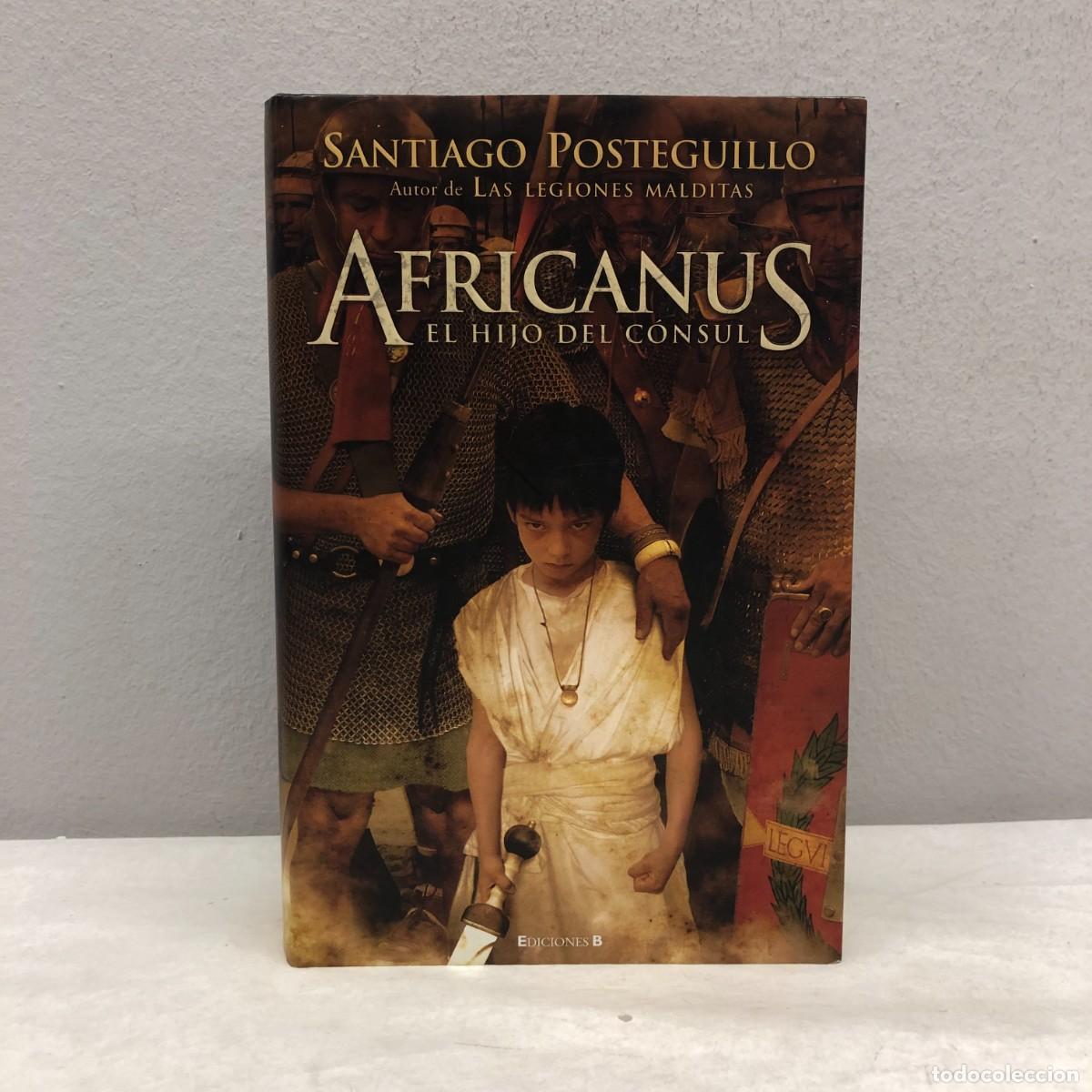 Libros de segunda mano: AFRICANUS, EL HIJO DEL C&Oacute;NSUL - SANTIAGO POSTEGUILLO - EDICIONES B - 2008 / 523