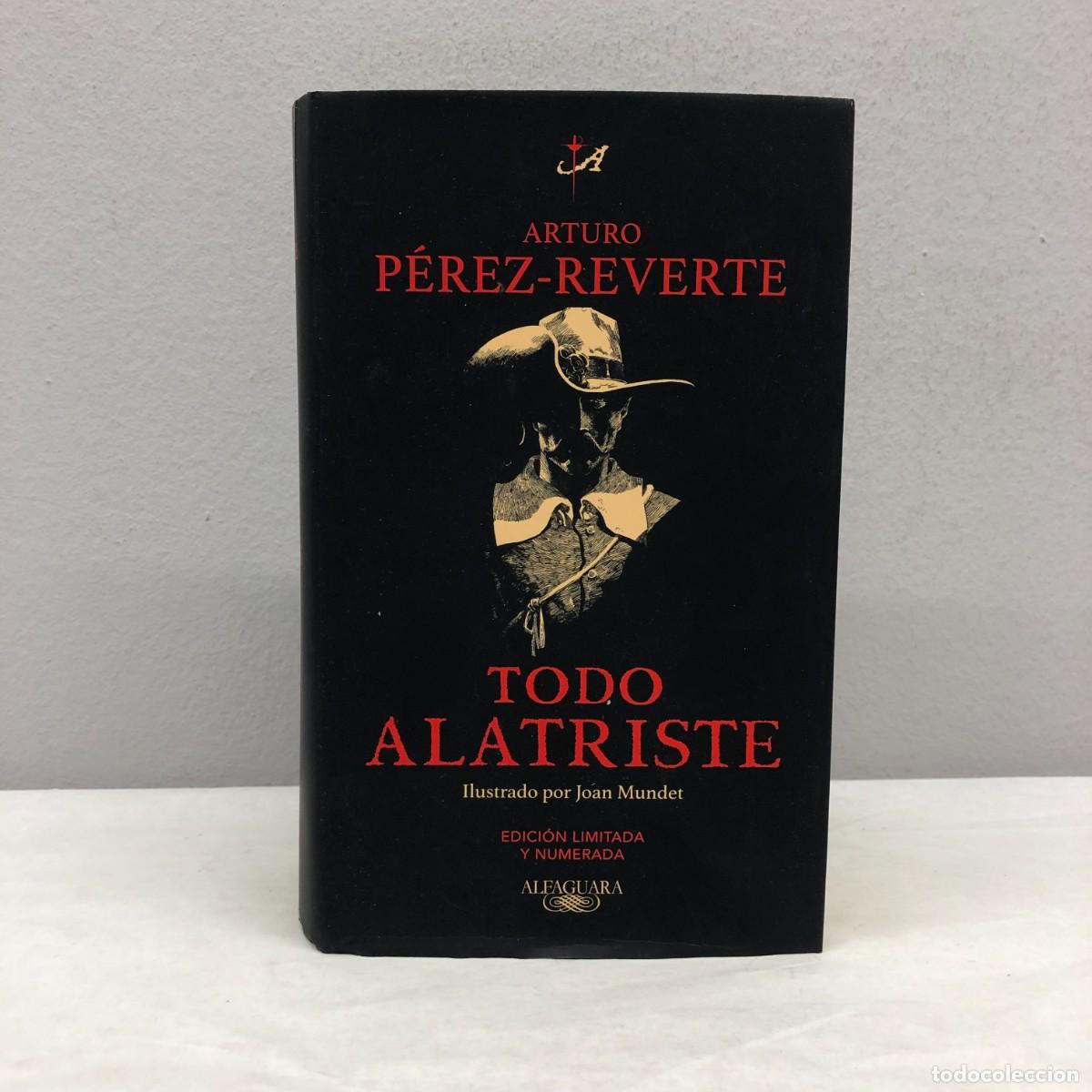 Libros de segunda mano: TODO ALATRISTE - ARTURO P&Eacute;REZ-REVERTE - EDICI&Oacute;N LIMITADA: 1.003/15.150 - FIRMADO POR AUTOR / 524