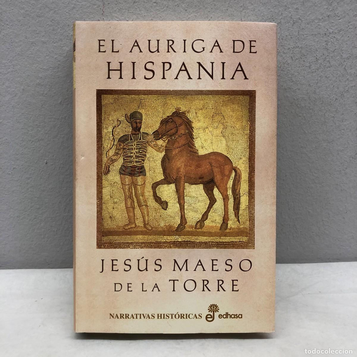 Libros de segunda mano: EL AURIGA DE HISPANIA - JES&Uacute;S MAESO DE LA TORRE - EDHASA - 2004 / 535