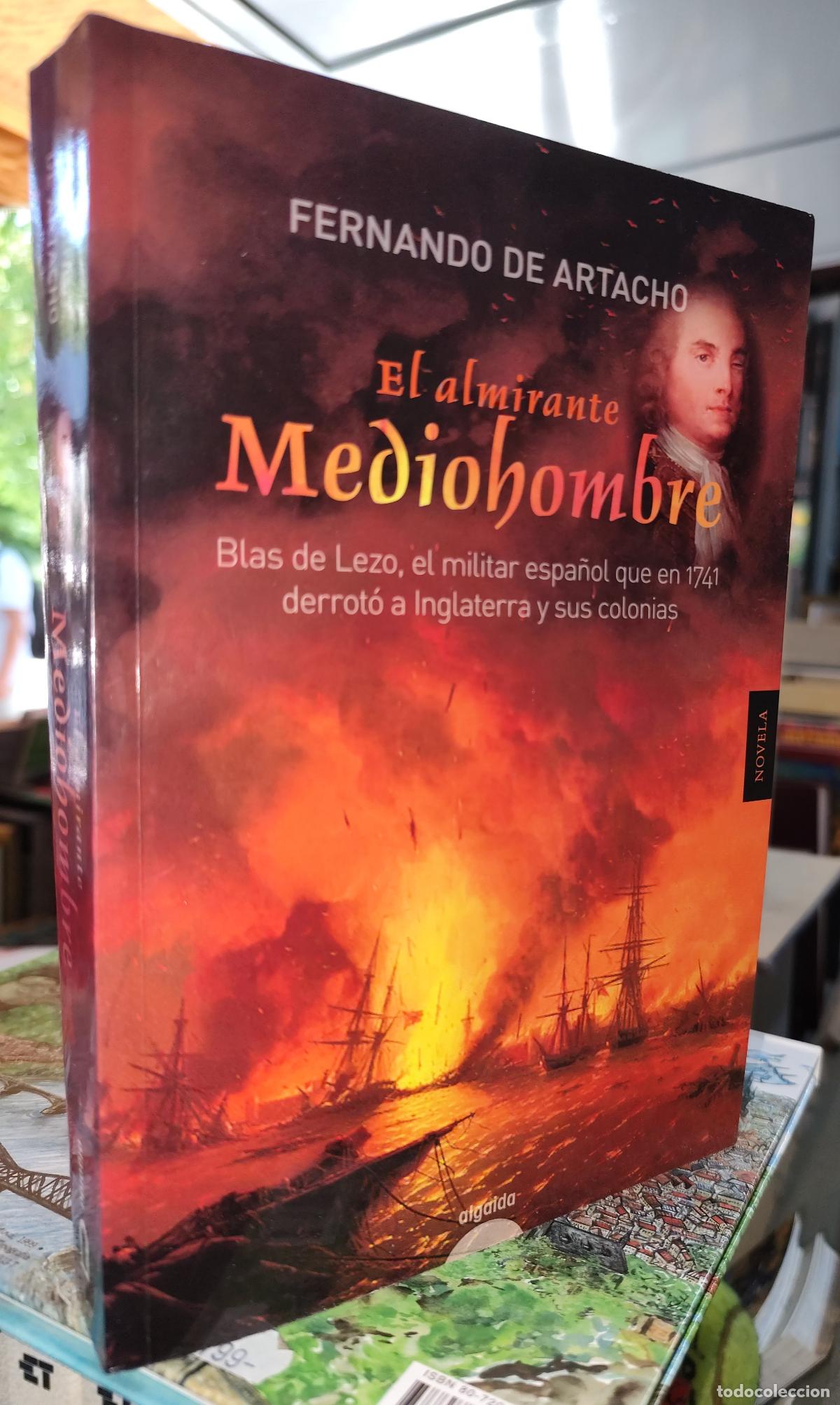Libros de segunda mano: EL ALMIRANTE MEDIOHOMBRE. BLAS DE LEZO. CARTAGENA DE INDIAS. FERNANDO DE ARTACHO.