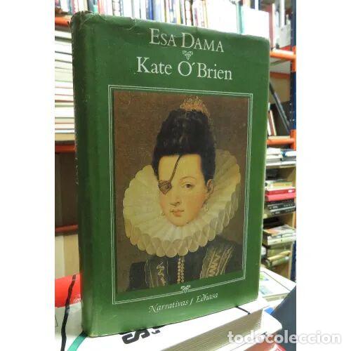 Libros de segunda mano: Esa Dama: La Princesa de &Eacute;boli - Kate O'brien - Edhasa - 1986, 1&ordf; ed. - Narrativas Hist&oacute;ricas - Trad