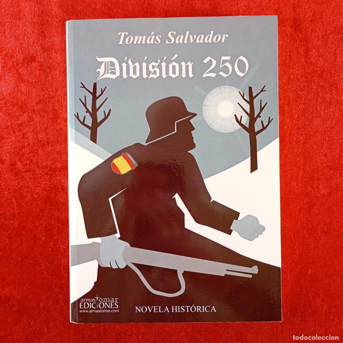 Libros de segunda mano: DIVISI&Oacute;N 250 - TOM&Aacute;S SALVADOR - ARMAS TOMAR EDICIONES - 2006 - NOVELA HIST&Oacute;RICA / 709