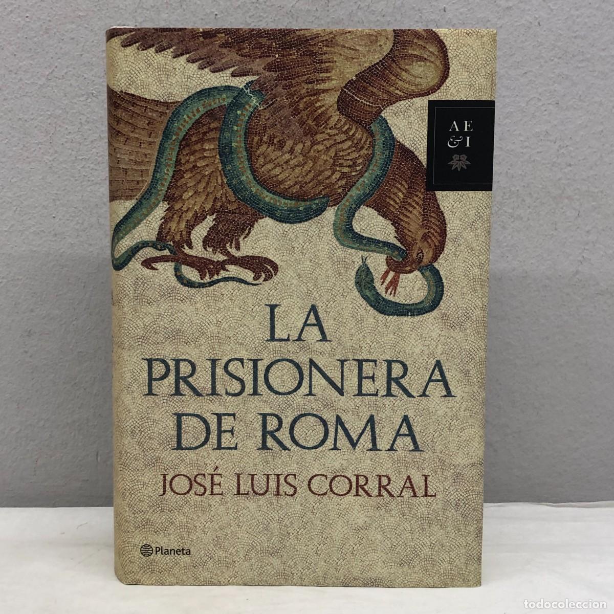 Libros de segunda mano: LA PRISIONERA DE ROMA - JOS&Eacute; LUIS CORRAL - EDITORIAL PLANETA - 2011 / 1013