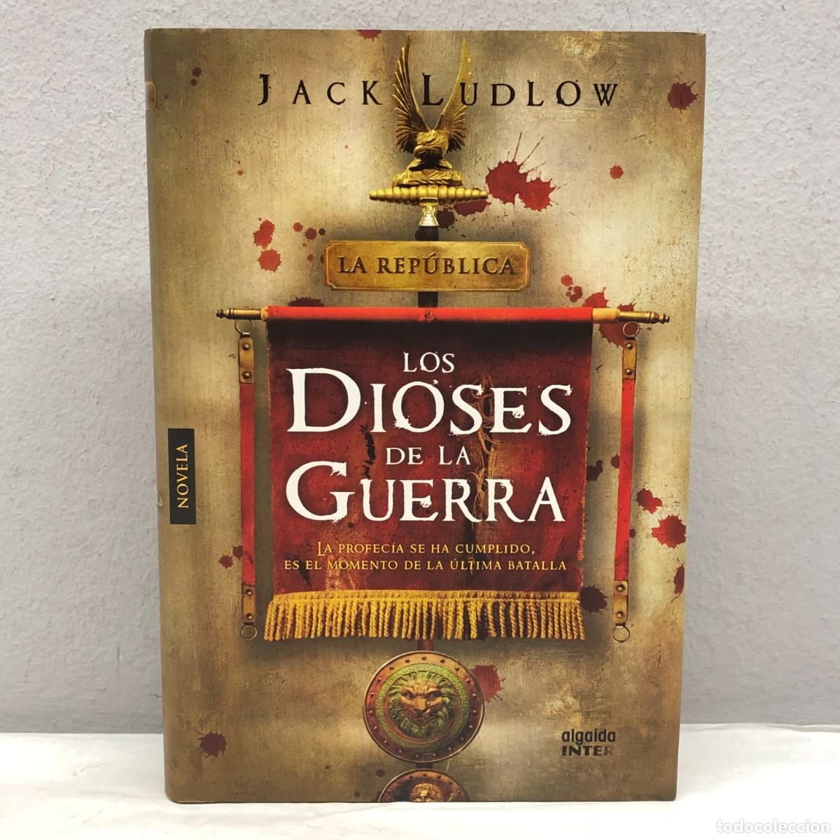 Libros de segunda mano: LOS DIOSES DE LA GUERRA - LA REP&Uacute;BLICA - JACK LUDLOW - ALGAIDA EDITORES - 2011 / 1014