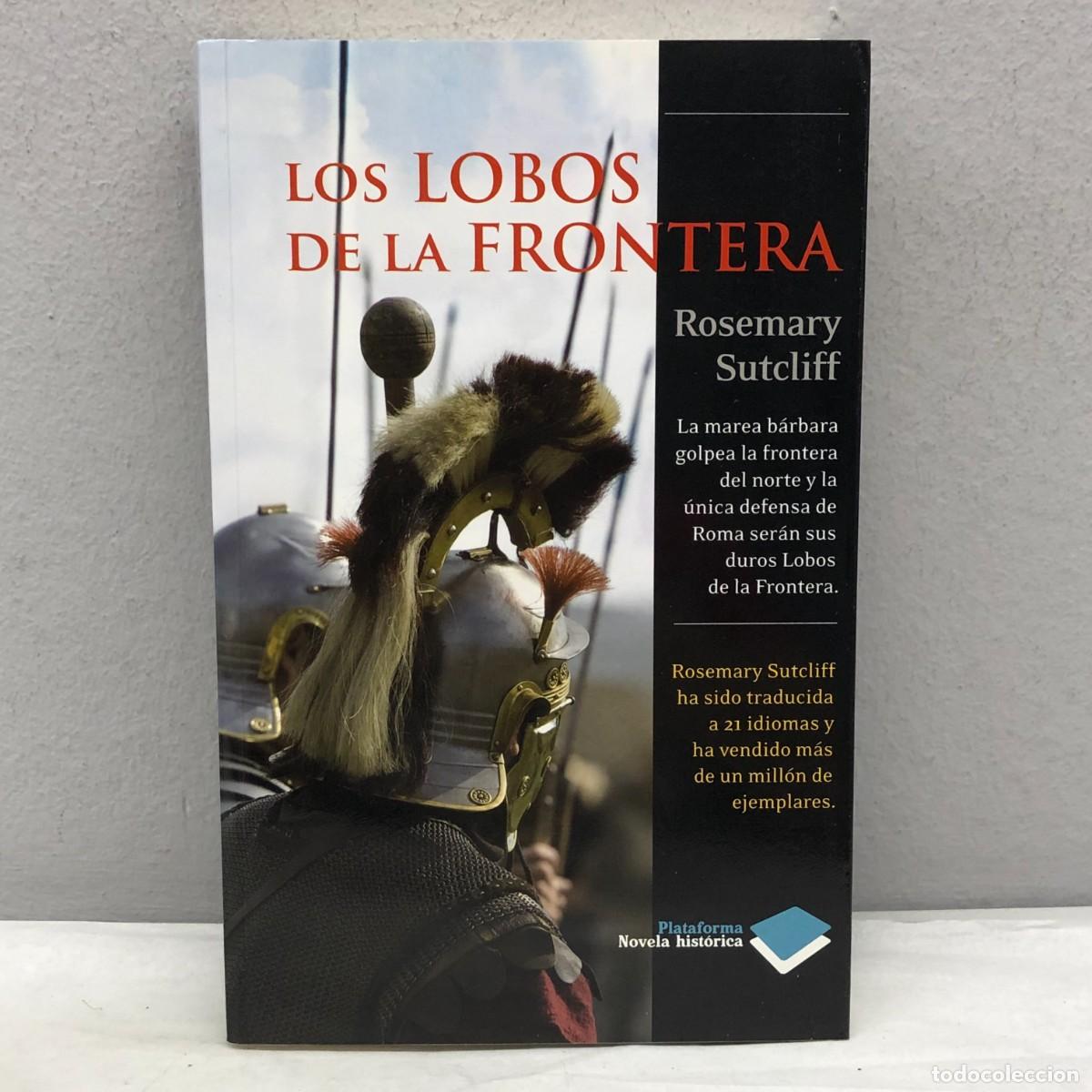 Libros de segunda mano: LOS LOBOS DE LA FRONTERA - ROSEMARY SUTCLIFF - PLATAFORMA EDITORIAL - 2011 / 1024