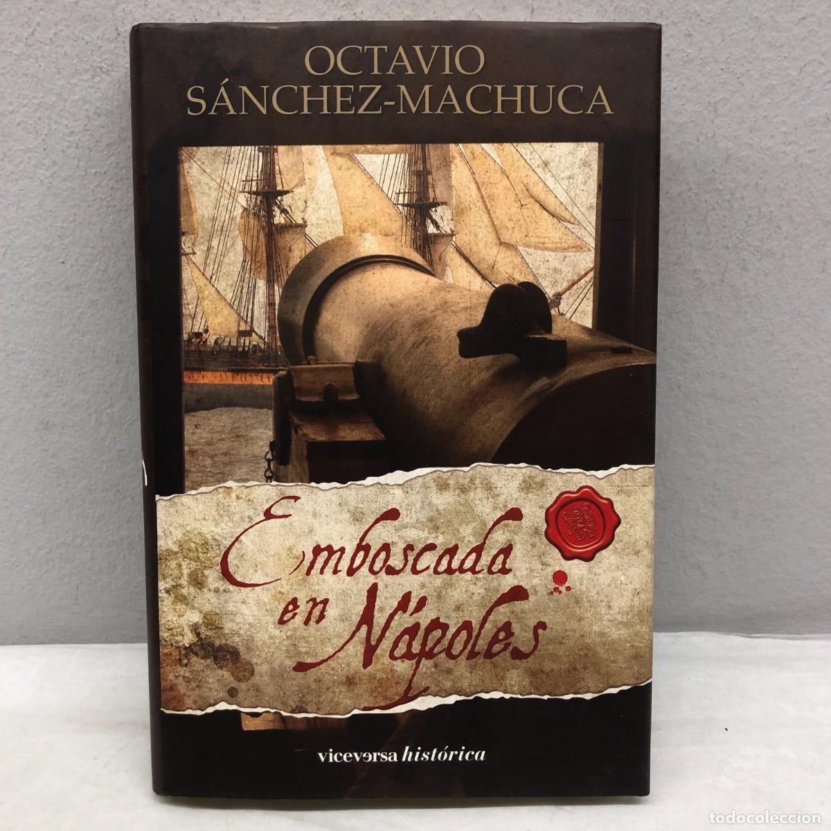 Libros de segunda mano: EMBOSCADA EN N&Aacute;POLES - OCTAVIO S&Aacute;NCHEZ-MACHUCA - VICEVERSA EDITORIAL - 2010 / 1099