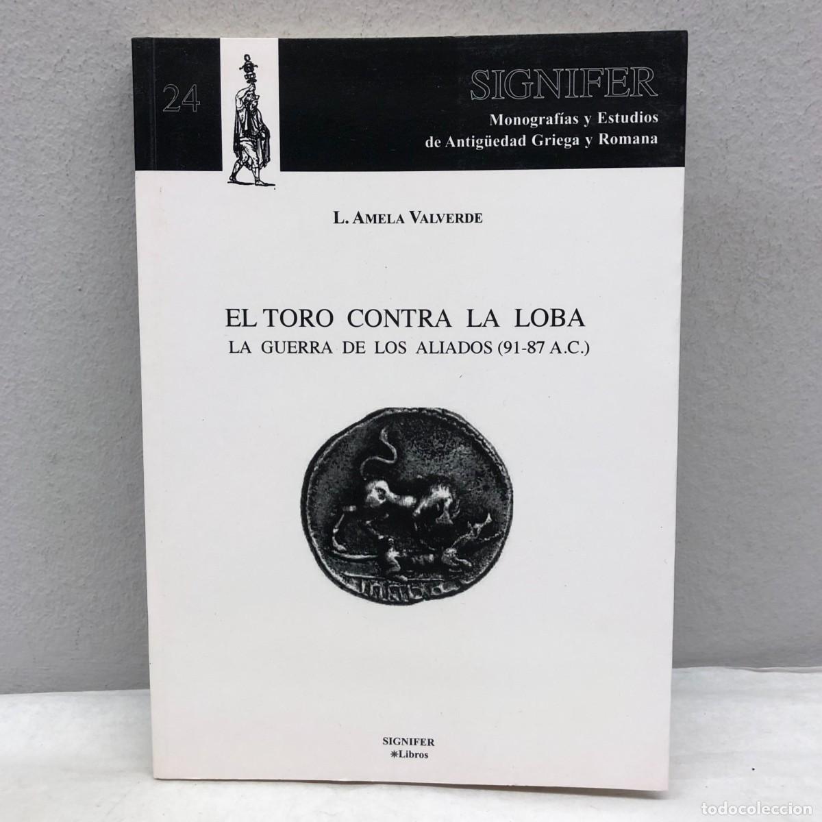 Libros de segunda mano: EL TORO CONTRA LA LOBA, LA GUERRA DE LOS ALIADOS (91-87 A.C.) - L. AMELA VALVERDE - SIGNIFER / 1102