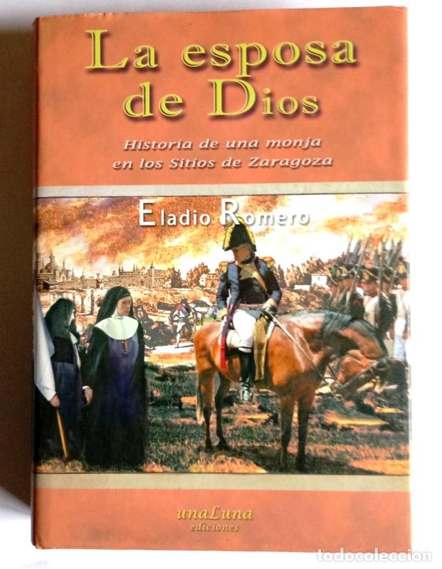Libros de segunda mano: LA ESPOSA DE DIOS - HISTORIA DE UNA MONJA EN LOS SITIOS DE ZARAGOZA - ELADIO ROMERO