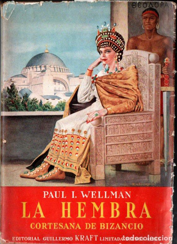 Libros de segunda mano: PAUL WELLMAN : LA HEMBRA CORTESANA DE BIZANCIO (KRAFT, 1956) LA EMPERATRIZ TEODORA