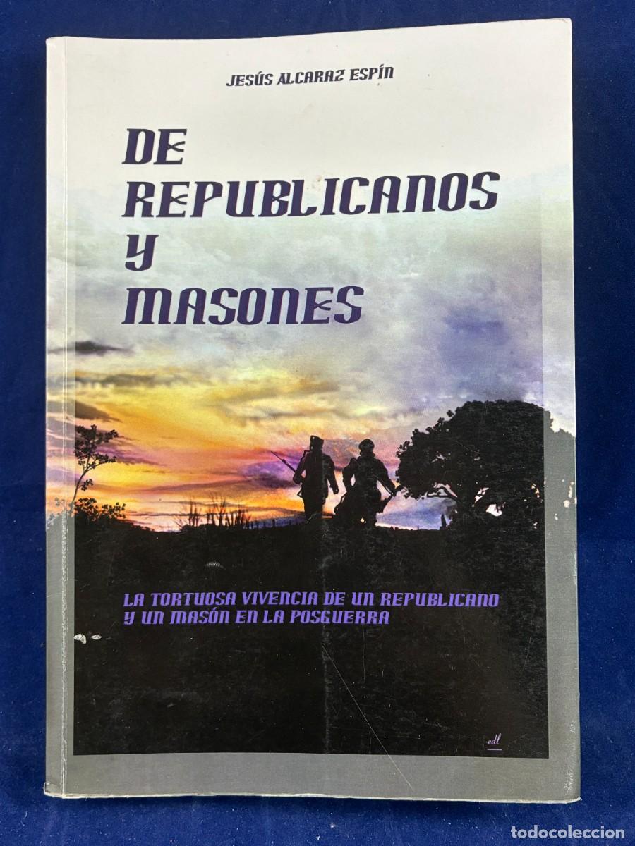 Libri di seconda mano: De republicanos y masones Jes&uacute;s Alcaraz Esp&iacute;n 2009 Equipo Difusor buen estado