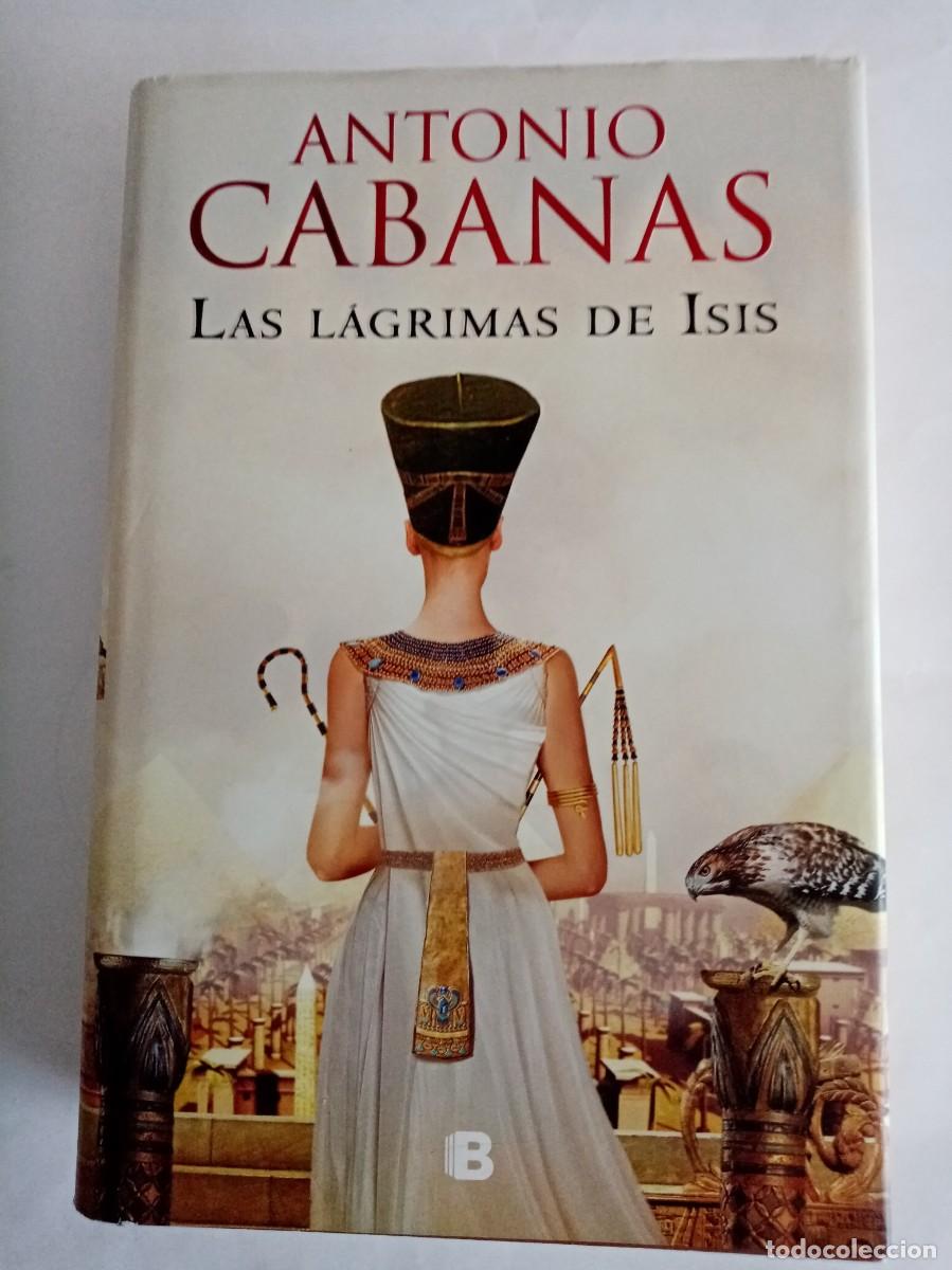 Libros de segunda mano: LAS LAGRIMAS DE ISIS . Antonio Cabanas ( EDICIONES B )