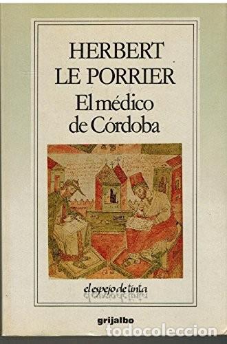 Libros de segunda mano: El M&eacute;dico de C&oacute;rdoba - Le Porrier, Herbert - Grijalbo - El Espejo de Tinta
