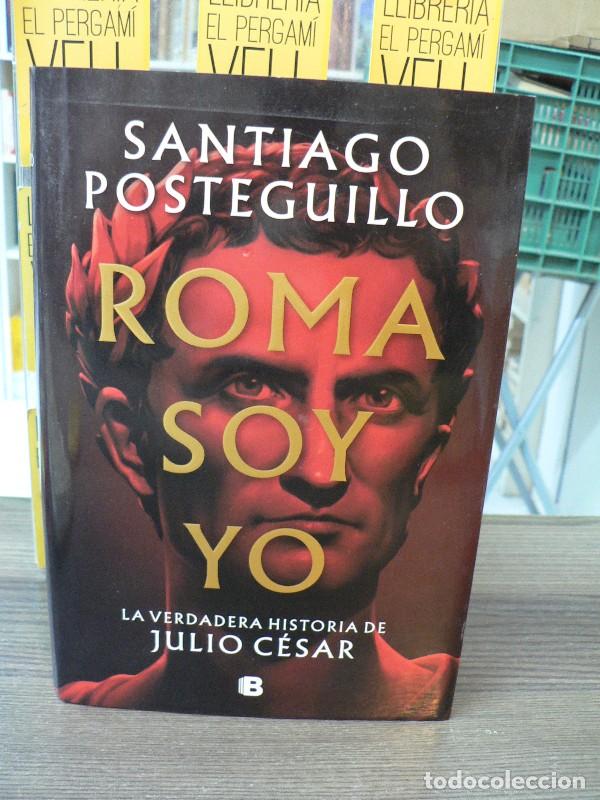 Libros de segunda mano: Roma Soy Yo: La Verdadera Historia de Julio C&eacute;sar - Santiago Posteguillo - B - 1