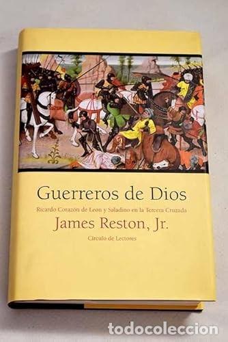 Libros de segunda mano: Guerreros de Dios: Ricardo Coraz&oacute;n de Le&oacute;n y Saladino en la Tercera Cruzada - James Reston, jr