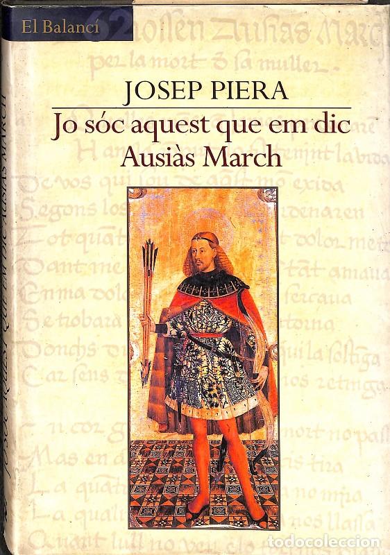 Libros de segunda mano: Jo S&oacute;c Aquest Que Em Dic Ausi&agrave;s March - Josep Piera - Edicions 62 - El Balanc&iacute;