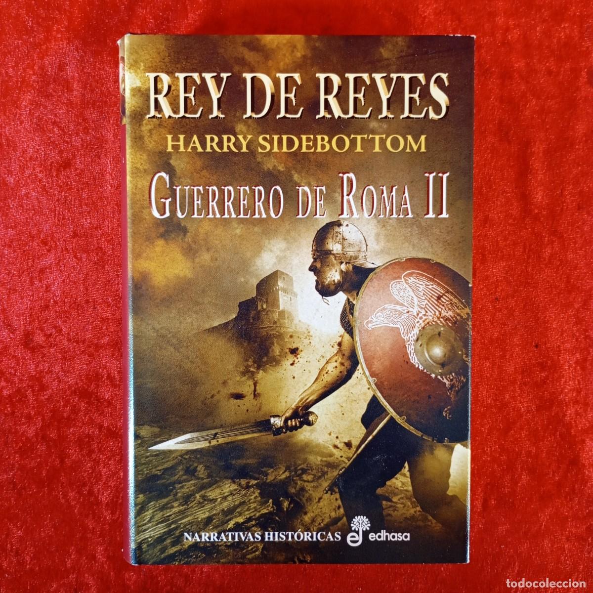 Libros de segunda mano: REY DE REYES - GUERRERO DE ROMA II - HARRY SIDEBOTTOM - EDHASA - 2010 / 1144