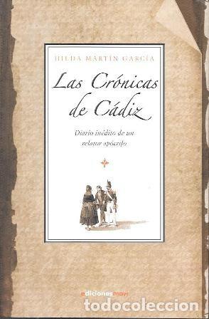 Libros de segunda mano: LAS CRONICAS DE CADIZ - DIARIO INEDITO DE UN RELATOR APOCRIFO - MARTIN GARCIA, HILDA - A-CA-4431