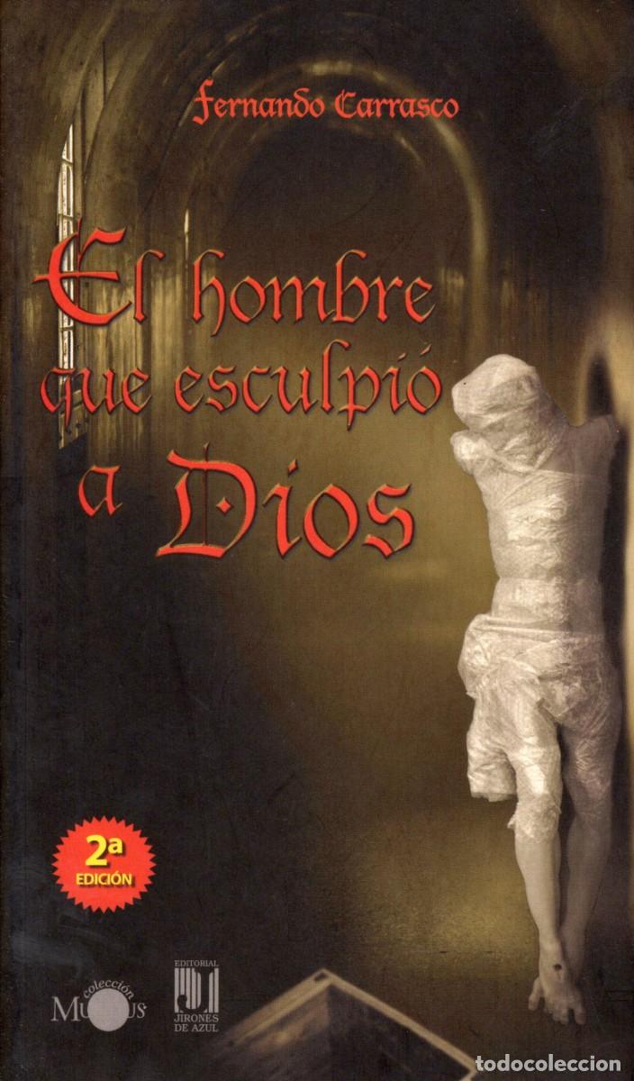Libros de segunda mano: TC38/ EL HOMBRE QUE ESCULPI&Oacute; A DIOS. FERNANDO CARRASCO