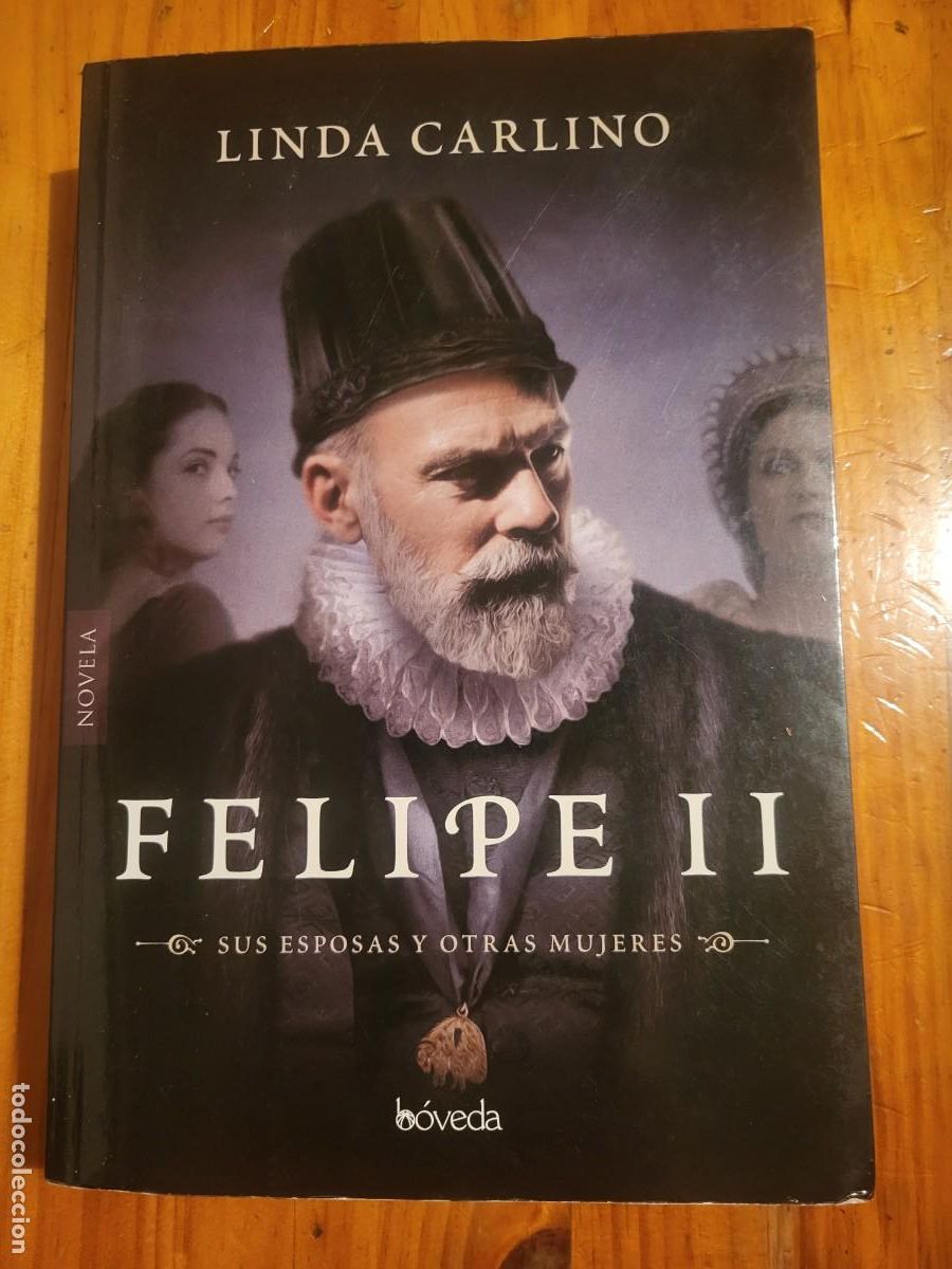 Libros de segunda mano: FELIPE II SUS ESPOSAS Y OTRAS MUJERES. LINDA CARLINO