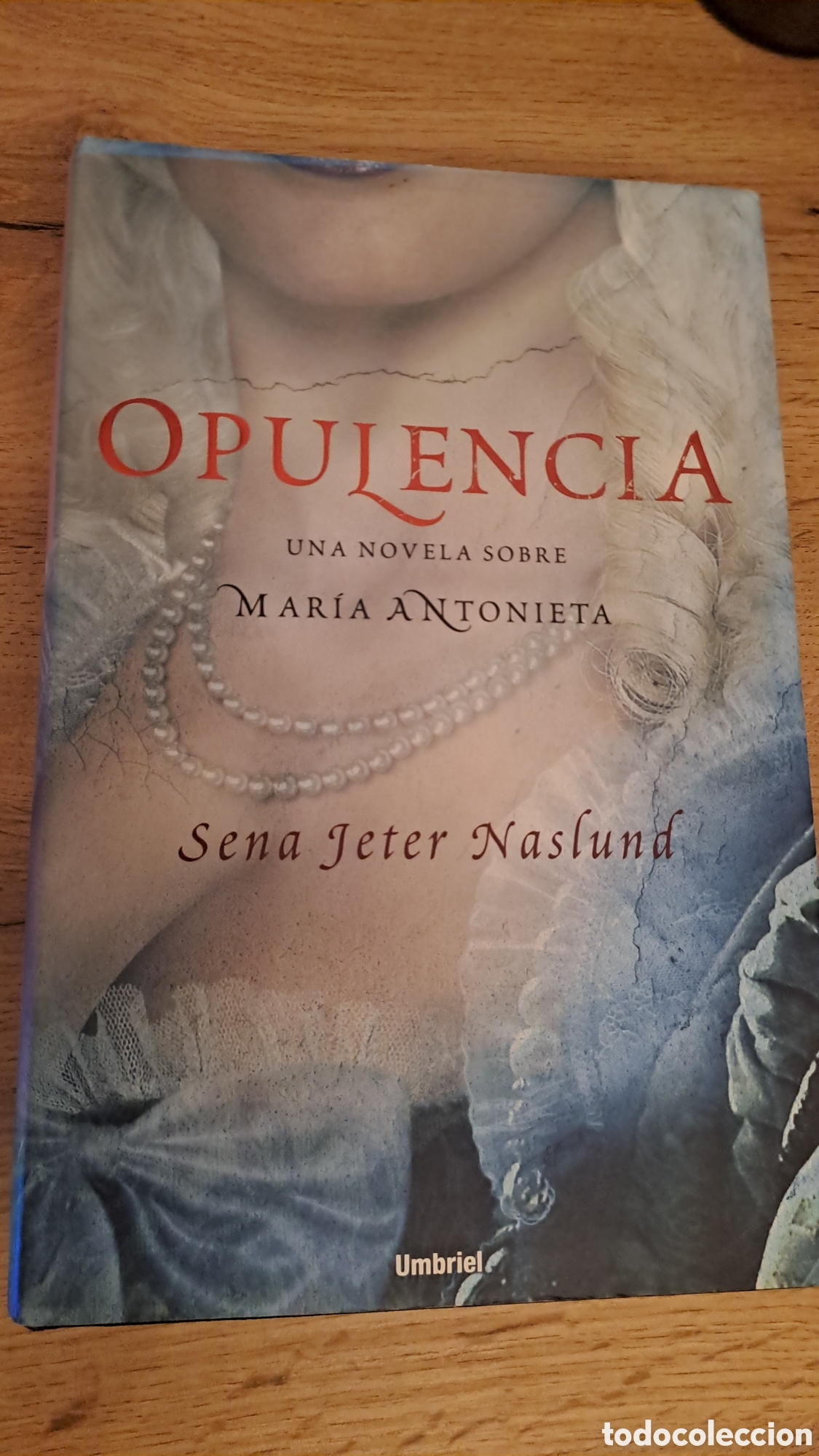 Libros de segunda mano: Opulencia. Una novela sobre Mar&iacute;a Antonieta - Sena Jeter Naslund - Umbriel