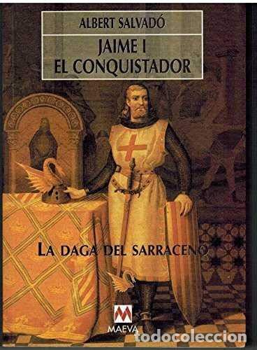 Libros de segunda mano: Jaime I &rdquo;el conquistador&rdquo; la daga del sarraceno