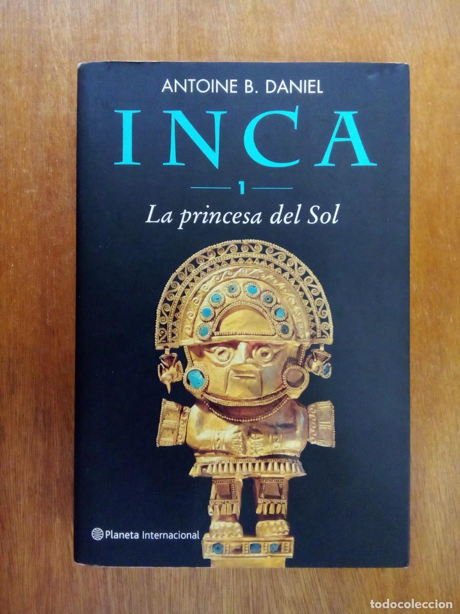Libros de segunda mano: INCA 1, LA PRINCESA DEL SOL, ANTOINE DANIEL, PLANETA