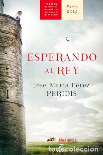 Libros de segunda mano: Esperando Al Rey: Premio Alfonso X Novela Hist&oacute;rica 2014 - Peridis - Espasa - Narrativa