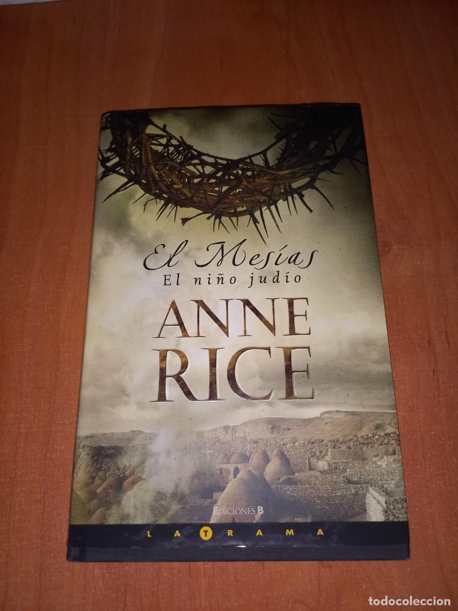 Libros de segunda mano: EL MESIAS, EL NI&Ntilde;O JUDIO - ANNE RICE - EDICIONES B, 2006, 1&ordf; EDICION (TAPA DURA