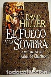 Libros de segunda mano: El Fuego y la Sombra: La Venganza de Isabel de Clairmont - Javier Calzada - Edhasa - Narrativas Hist