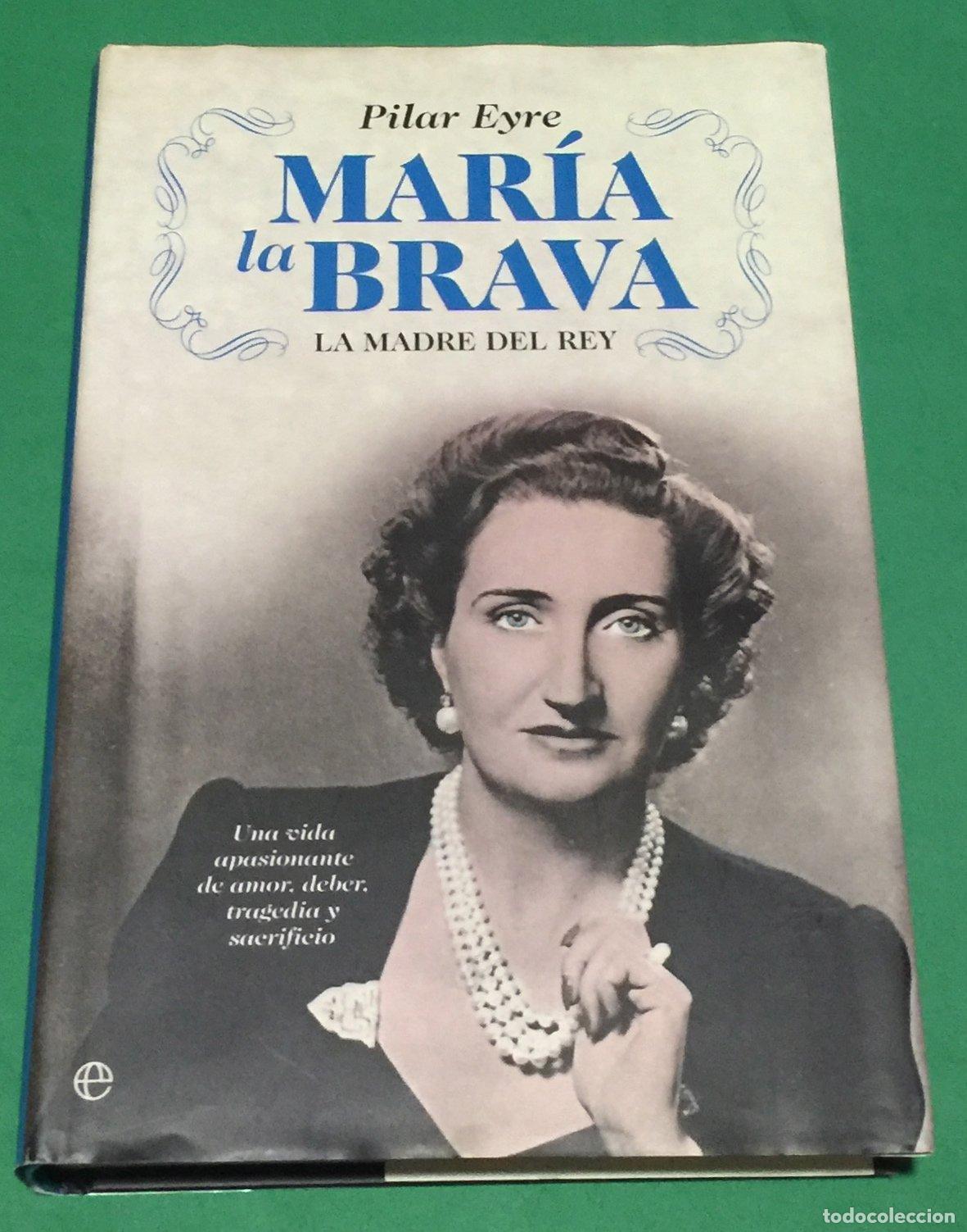 Libros de segunda mano: Mar&iacute;a la brava: la madre del Rey; una vida apasionante de amor, deber, tragedia y sacrificio