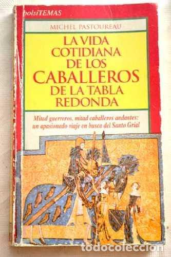 Libros de segunda mano: La Vida Cotidiana de los Caballeros de la Tabla Redonda - Pastoreau, Michel - Ediciones Temas de Hoy