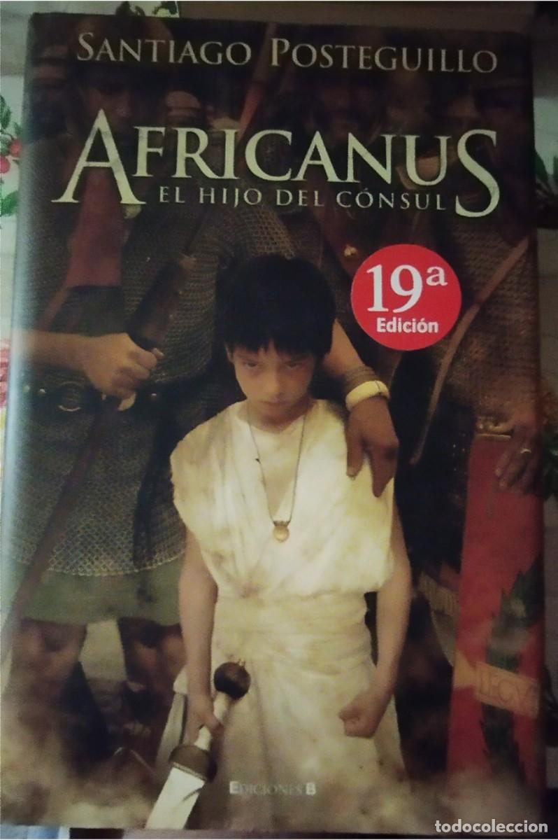 Libros de segunda mano: AFRICANUS EL HIJO DEL CONSUL SANTIAGO POSTEGUILLO Ed. B 2.010 PASTA DURA CON CUBIERTA 712 PAGINAS